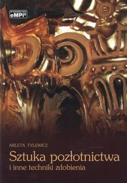 Okładka: Arleta Tylewicz - Sztuka pozłotnictwa i inne techniki zdobienia