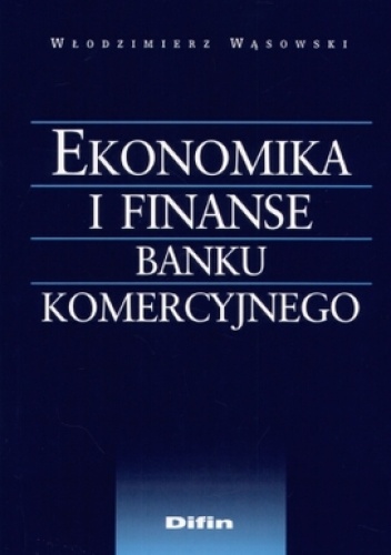 Okładka: Włodzimierz Wąsowski - Ekonomika i finanse banku komercyjnego