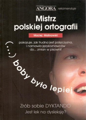 Okładka: Maciej Malinowski - ... boby było lepiej. Mistrz ortografii polskiej pokazuje, jak trudna jest polszczyzna i namawia językoznawców do... zmian w pisowni!