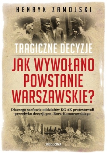 Okładka: Henryk Zamojski - Jak wywołano powstanie warszawskie. Tragiczne decyzje
