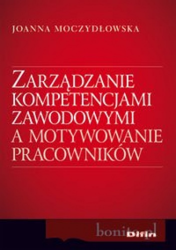 Okładka: Joanna Moczydłowska - zarządzanie kompetencjami zawodowymi a motywowanie pracowników