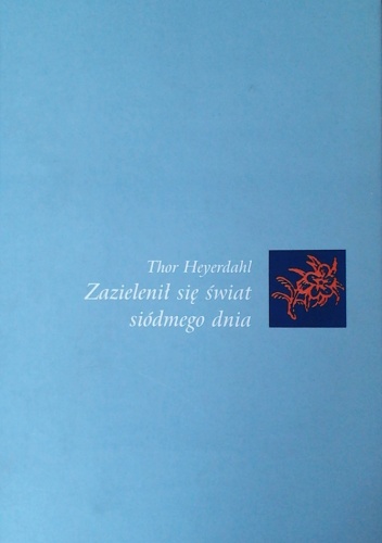 Okładka: Thor Heyerdahl - Zazielenił się świat siódmego dnia