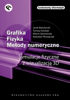 Okładka: Jacek Matulewski - Grafika. Fizyka. Metody numeryczne. Symulacje fizyczne z wizualizacją 3D