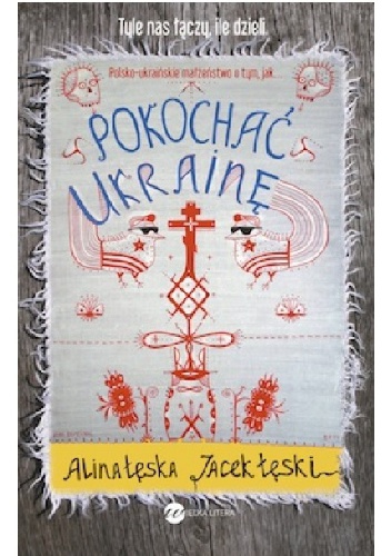 Okładka: Alina Łęska - Pokochać Ukrainę