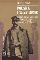 Okładka: Andrzej Nowak - Polska i trzy Rosje. Studium polityki wschodniej Józefa Piłsudskiego (do kwietnia 1920 roku)