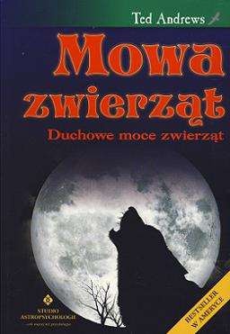 Okładka: Ted Andrews - Mowa zwierząt - duchowe moce zwierząt