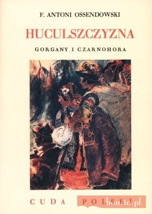Okładka: Antoni Ferdynand Ossendowski - Huculszczyzna. Gorgany i Czarnohora