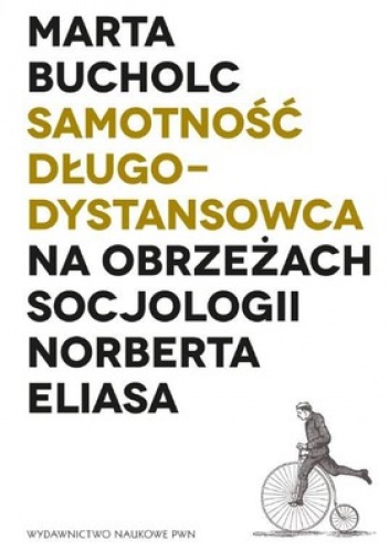 Okładka: Marta Bucholc - Samotność długodystansowca. Na obrzeżach socjologii Norberta Eliasa