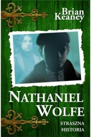 Okładka: Brian Keaney - Nathaniel Wolfe. Tom 1. Straszna historia