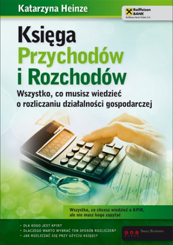 Okładka: Katarzyna Heinze - Księga Przychodów i Rozchodów. Wszystko, co musisz wiedzieć o rozliczaniu działalności gospodarczej