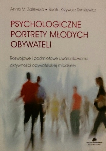 Okładka: Anna M. Zalewska - Psychologiczne portrety młodych obywateli. Rozwojowe i podmiotowe uwarunkowania aktywności obywatelskiej młodzieży