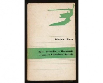 Okładka: Zdzisław Libera - Życie literackie w Warszawie w czasach Stanisława Augusta