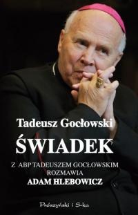 Okładka: Adam Hlebowicz - Świadek. Z abp. Tadeuszem Gocłowskim rozmawia Adam Hlebowicz