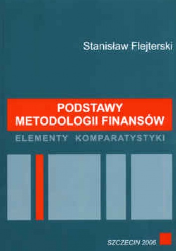 Okładka: Stanisław Flejterski - Podstawy metodologii finansów. Elementy komparatystyki
