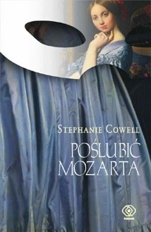 Okładka: Stephanie Cowell - Poślubić Mozarta