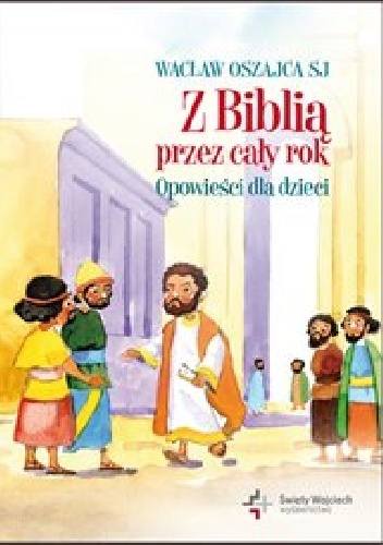 Okładka: Wacław Oszajca - Z Biblią przez cały rok. Opowieści dla dzieci