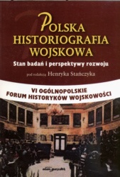 Okładka: Henryk Stańczyk - Polska Historiografia Wojskowa. Stan badań i perspektywy roz