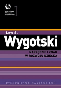 Okładka: Lew Wygotski - Narzędzie i znak w rozwoju dziecka
