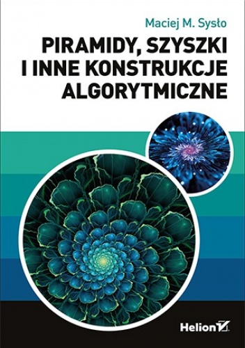 Okładka: Maciej Sysło - Piramidy, szyszki i inne konstrukcje algorytmiczne