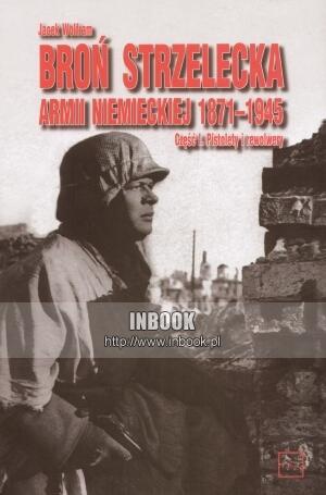 Okładka: Jacek Wolfram - Broń strzelecka armii niemieckiej 1871-1945 t. 1: Pistolety i rewolwery