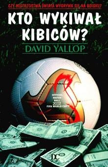 Okładka: David Yallop - Kto wykiwał kibiców?