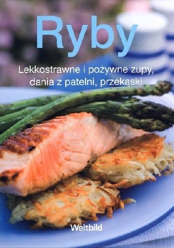 Okładka:  praca zbiorowa - Ryby. Lekkostrawne i pożywne zupy, dania z patelni, przekąski