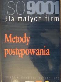 Okładka:  praca zbiorowa - ISO 9001 dla małych firm. Metody postępowania. Poradnik Komitetu ISO/TC 176