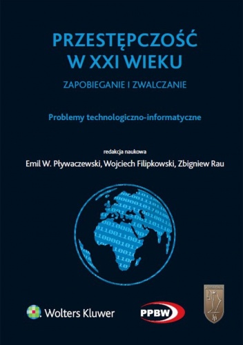 Okładka: Zbigniew Rau - Przestępczość w XXI wieku zapobieganie i zwalczanie. Problemy technologiczno-informatyczne