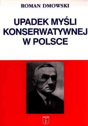 Roman Dmowski - Upadek myśli konserwatywnej w Polsce