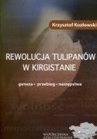 Okładka: Krzysztof Kozłowski - Rewolucja Tulipanów w Kirgistanie. Geneza, przebieg, następstwa