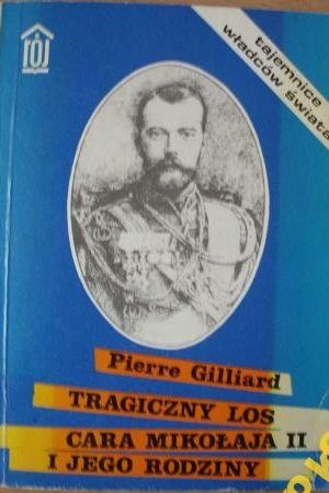 Okładka: Pierre Gilliard - Tragiczny los cara Mikołaja II i jego rodziny