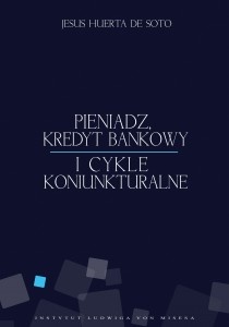 Okładka: Jesús Huerta de Soto - Pieniądz, kredyt bankowy i cykle koniunkturalne