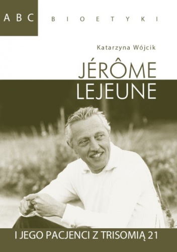 Okładka: Katarzyna Wójcik - Jerome Lejeune i jego pacjenci z trisomią 21