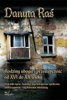 Okładka: Danuta Raś - Rodziny ubogie i przestępczość od XVI do XX wieku