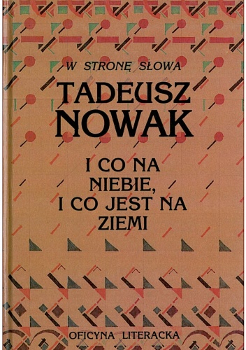 Okładka: Tadeusz Nowak - I co na niebie, i co jest na ziemi. Wiersze z lat 1949 - 1991
