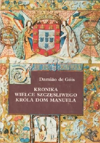 Okładka: Damiao de Gois - Kronika wielce szczęśliwego króla Dom Manuela