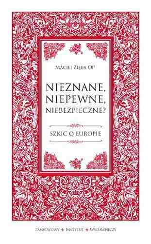 Okładka: Maciej Zięba OP - Nieznane, niepewne, niebezpieczne? Szkic o Europie
