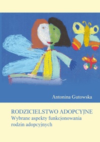 Okładka: Antonina Gutowska - Rodzicielstwo adopcyjne. Wybrane aspekty funkcjonowania rodzin adopcyjnych