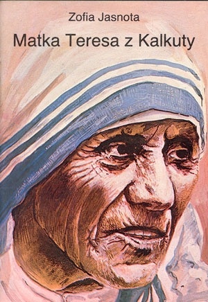 Okładka: Zofia Jasnota - Matka Teresa z Kalkuty