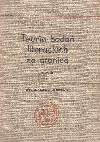 Okładka:  praca zbiorowa - Teoria badań literackich za granicą. Antologia. Tom II, od przełomu antypozytywistycznego do roku 1945. Część I, orientacje poetocentryczne i kulturocentryczne