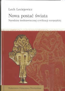 Okładka: Lech Leciejewicz - Nowa postać świata. Narodziny średniowiecznej cywilizacji europejskiej