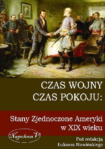 Okładka: Łukasz Niewiński - Czas wojny, czas pokoju: Stany Zjednoczone Ameryki w XIX wieku