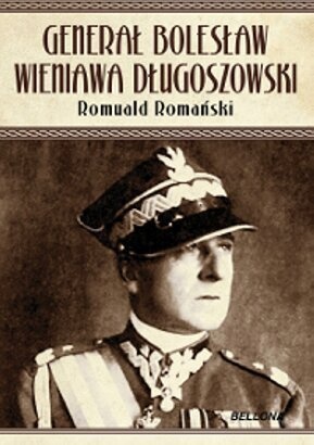 Okładka: Romuald Romański - Generał Bolesław Wieniawa Długoszowski. Polityk czy lew salonowy?