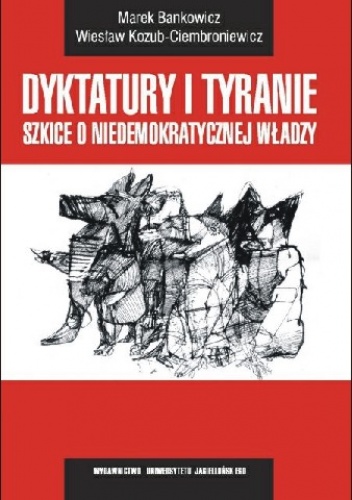 Okładka: Marek Bankowicz - Dyktatury i tyranie szkice o niedemokratycznej władzy