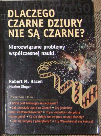 Okładka: Maxine Singer - Dlaczego czarne dziury nie są czarne? Nierozwiązane problemy współczesnej nauki.