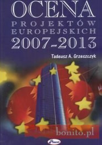 Okładka: Tadeusz A. Grzeszczyk - Ocena projektów europejskich 2007 - 20013