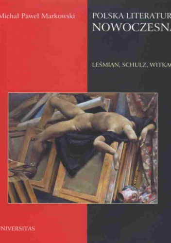 Okładka: Michał Paweł Markowski - Polska literatura nowoczesna. Leśmian, Schulz, Witkacy
