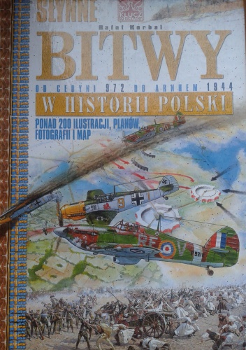Okładka: Rafał Korbal - Słynne bitwy w historii Polski. Od Cedyni 972 do Arnhem 1944.
