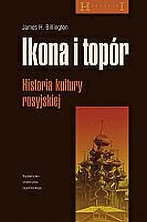 Okładka: James H. Billington - Ikona i topór. Historia kultury rosyjskiej