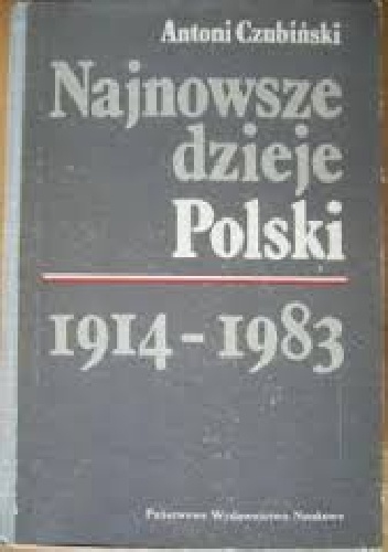 Okładka: Antoni Czubiński - Najnowsze dzieje Polski 1914 - 1983
